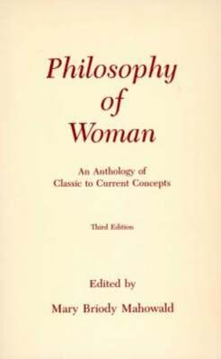 Philosophy of Woman: An Anthology of Classic to Current Concepts by Mahowald