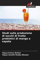 Vijaya Kumar Bathal (U. A.) | Studi Sulla Produzione Di Succhi Di Frutta...