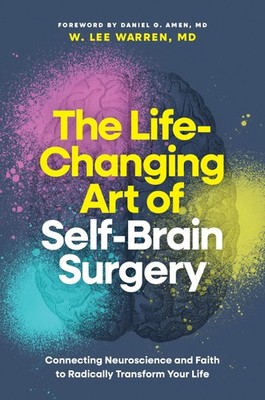 The Life-Changing Art of Self-Brain Surgery: Connecting Neuroscience and...