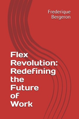 Titel: Flex Revolution: Zukunft der Arbeit neu