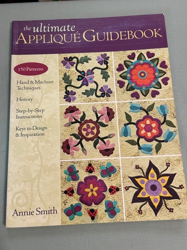 The Ultimate Applique Guidebook 150 Patterns Hand & Machine Techniques Annie