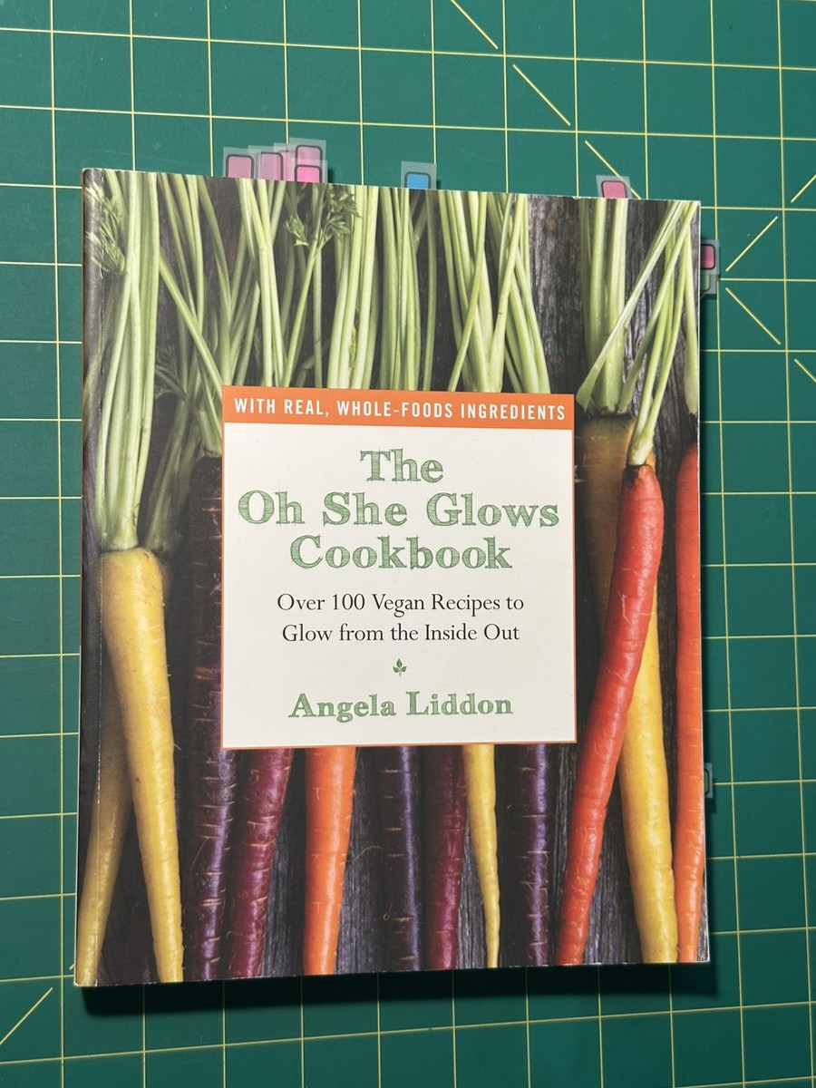 Oh She Glows Cookbook Over 100 Vegan Recipes to Glow from the