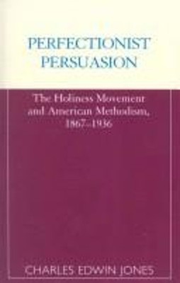 Perfectionist Persuasion : The Holiness Movement and American Met