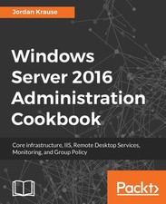Windows Server 2016 Administration Cookbook: Core infrastructure, IIS, Remote D,