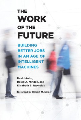 The Work of the Future | Building Better Jobs in an Age of Intelligent Machines