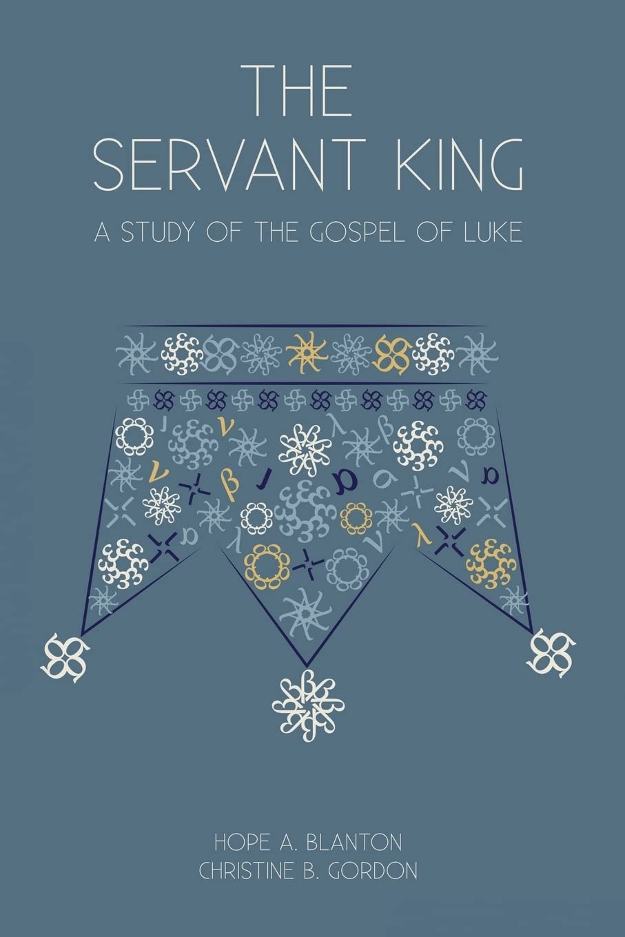The Servant King: A Study of the Gospel of Luke - Gordon, Christine B.|Blant...