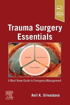 Trauma Surgery Essentials: A Must-Know Guide to Emergency Management by Anil K. 