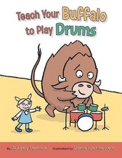 Audrey Vernick Teach Your Buffalo to Play Drums (Hardback)