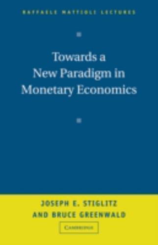 Towards a New Paradigm in Monetary Economics Stiglitz Greenwald Paperback