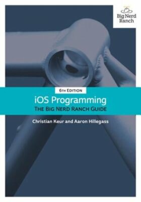 IOS Programming: The Big Nerd Ranch Guide by Christian Keur: New