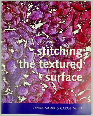 Stitching The Textured Surface (Signed) by Monk & McFee, D4daisy 2009 Paperback