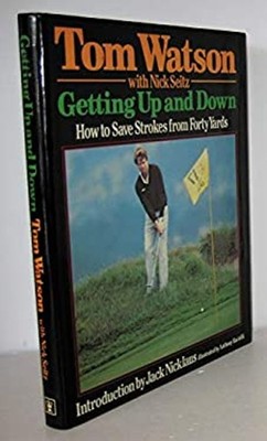 Getting up and Down : How to Save Strokes from Forty Yards Hardco