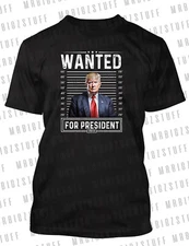 Trump Wanted for President Tee Shirt Big Tall Small Pro Club Shaka Rtp Election