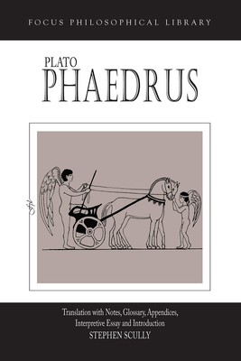 Plato : Phaedrus: A Translation With Notes, Glossary, Appendices, Interpreti...