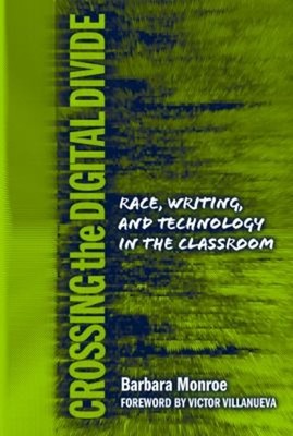 Crossing the Digital Divide : Race, Writing, and Technology in th
