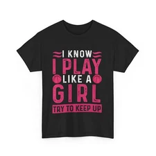 Basketball T-shirt, I Know I Play Like A Girl Basketball Girls Women Shirt