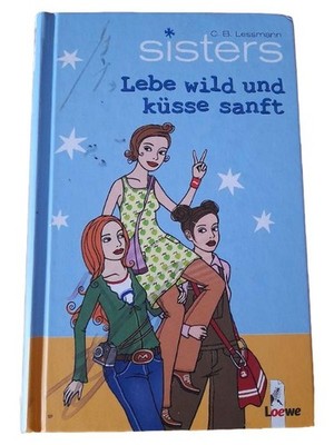 Sisters Lebe wild und küsse sanft C. B. Lessmann Loewe Jugendbuch Hardcover