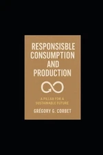 Responsible Consumption and Production: Building a Sustainable Future by Gr?gory