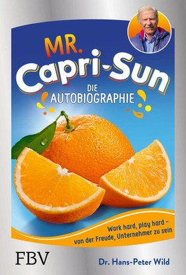 Mr. Capri-Sun - Die Autobiographie | Von der Freude, Unternehmer zu sein | Wild