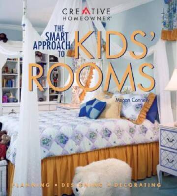 The Smart Approach to Kids Rooms: Planning, Designing, Decorating - VERY GOOD
