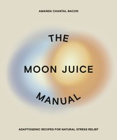 The Moon Juice Manual | Adaptogenic Recipes For Natural Stress Relief | Bacon