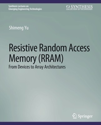 Resistive Random Access Memory (RRAM) by Shimeng Yu PAPERBACK 9783031009020