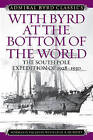 With Byrd at the Bottom of the World: The South Pole Expedition of 1928-1930 by Norman D. Vaughan (Paperback, 2016)