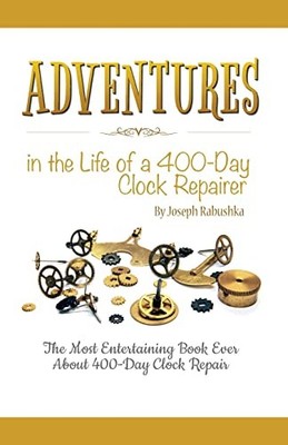 Adventures in the Life of a 400-Day Clock Repairer Joseph Rabushka New Book