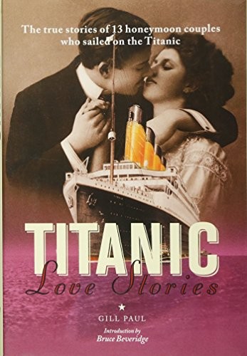Titanic Love Stories: The True Stories of 13 Honeymoon Couples
