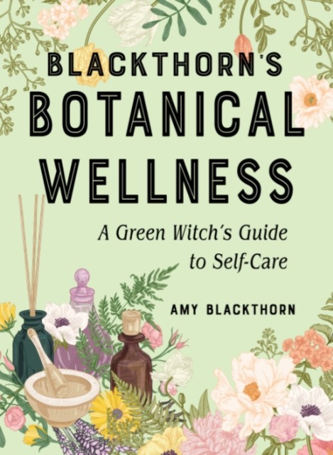 Blackthorn's Botanical Wellness by Amy Blackthorn (Paperback Book)