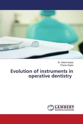Saloni Gupta (u. a.) | Evolution of instruments in operative dentistry | Buch