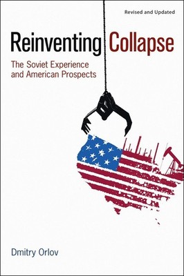 Reinventing Collapse: The Soviet Experience and American Prospects-Revised & Up,