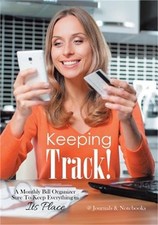 Keeping Track! A Monthly Bill Organizer Sure To Keep Everything in Its Place (Pa