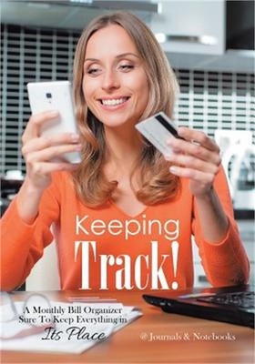 Keeping Track! A Monthly Bill Organizer Sure To Keep Everything in Its Place (Pa