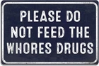 Tin Metal Signs 8x12 Please Do Not Feed The Whores Drugs Vintage Look Sign, bar,