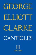 Canticles III: MMXXIII by George Elliott Clarke Paperback Book