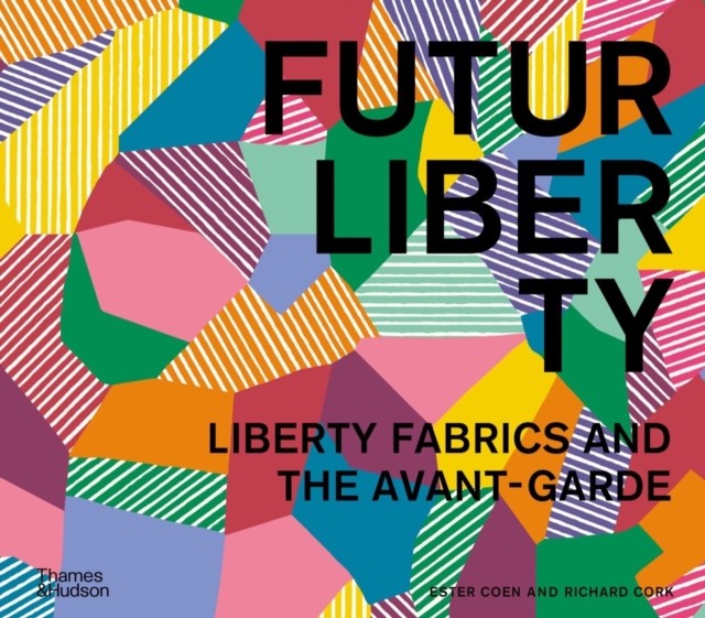 FuturLiberty Liberty Fabrics and the Avant-Garde by Ester Coen (Hardback Book)