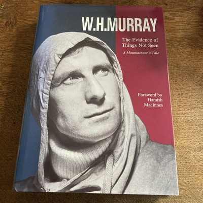 The Evidence of Things Not Seen: A Mountaineer's Tale by W. H. Murray Hardback
