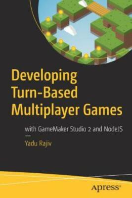 Developing Turn-Based Multiplayer Games: With Gamemaker Studio 2 and Nodejs