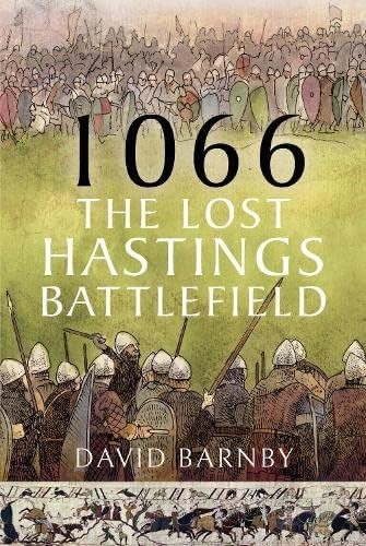 1066: The Lost Hastings Battlefield, Barnby, David John, New Book