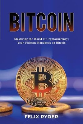 Felix Ryder Bitcoin - Mastering The World Of Cryptocurrency (Taschenbuch)