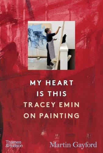 My Heart is This: Tracey Emin on Painting (Thames & Hudson... - Gayford, Martin