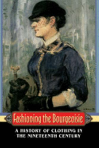 Fashioning the Bourgeoisie: A History of Clothing in the Nineteenth Century by