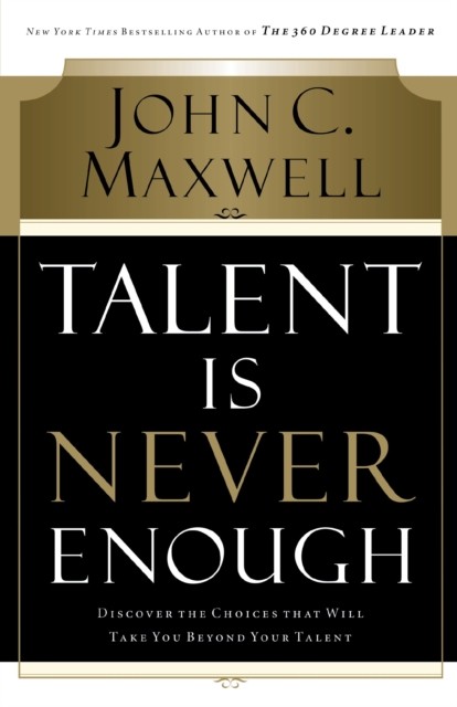 John C. Maxwell Unisex Multicolor Talent Is Never Enough: Discover The Choices That Will Take You - Image 3