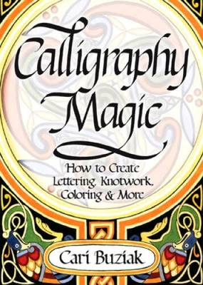 Interweave Press Calligraphy Magic: How to Create Lettering, Knotwork, Co - GOOD