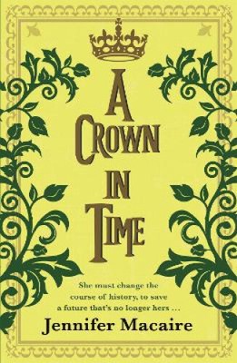 A Crown in Time: She must rewrite history, or be erased from Time forever...