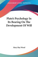 Mary Hay Wood | Plato's Psychology In Its Bearing On The Development Of Will