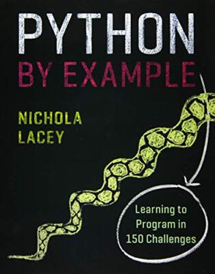 Python by Example: Learning to Program in 150 Challenges By Nich