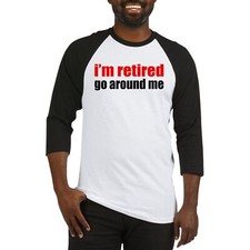 CafePress I'M Retired Go Around Me Baseball Jersey Baseball Tee 214452519