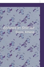Echoes in Still Air by Diana Athena Hardcover Book
